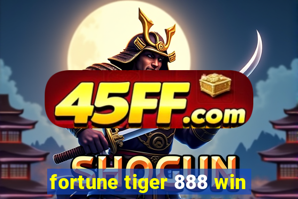 fortune tiger 888 win